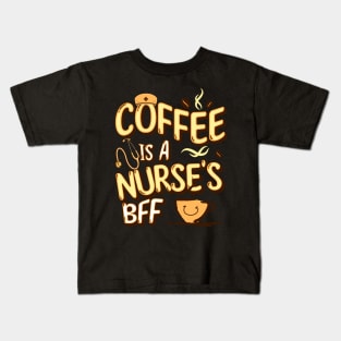 Coffee is a nurse's BFF Kids T-Shirt